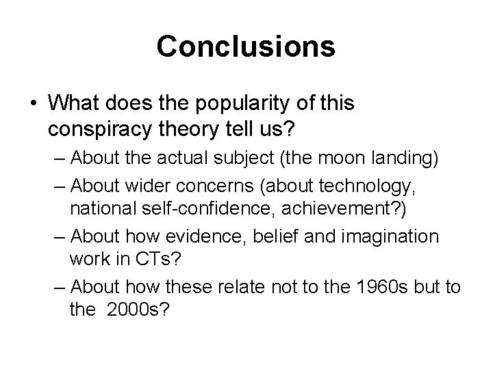 Conclusions • What does the popularity of this conspiracy theory tell us? – About