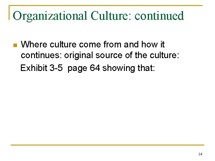 Organizational Culture: continued n Where culture come from and how it continues: original source