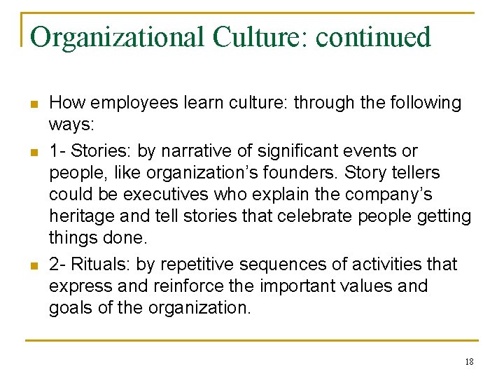 Organizational Culture: continued n n n How employees learn culture: through the following ways: