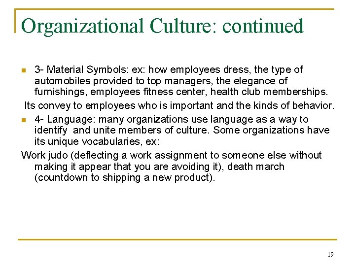 Organizational Culture: continued 3 - Material Symbols: ex: how employees dress, the type of