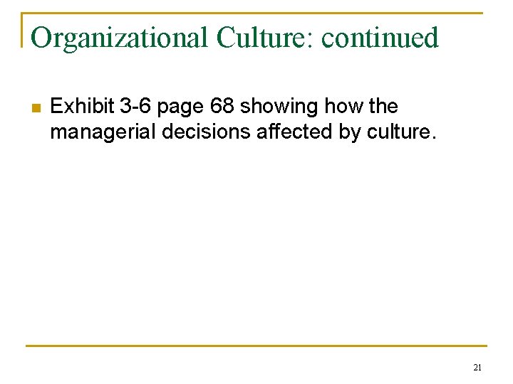 Organizational Culture: continued n Exhibit 3 -6 page 68 showing how the managerial decisions