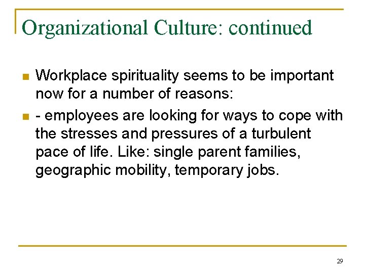 Organizational Culture: continued n n Workplace spirituality seems to be important now for a