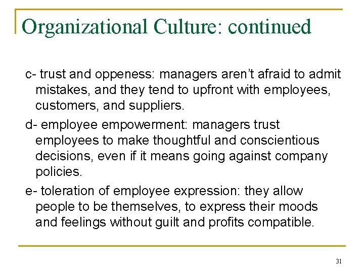 Organizational Culture: continued c- trust and oppeness: managers aren’t afraid to admit mistakes, and