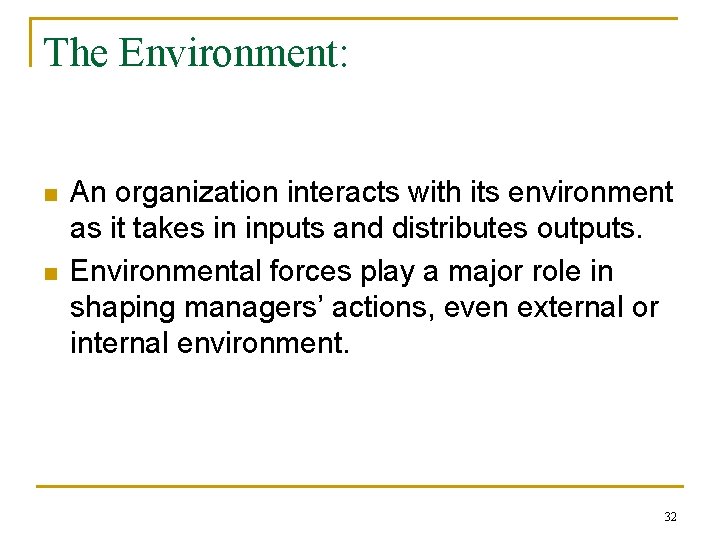 The Environment: n n An organization interacts with its environment as it takes in