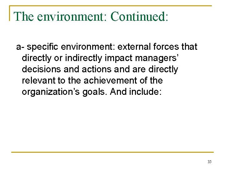 The environment: Continued: a- specific environment: external forces that directly or indirectly impact managers’
