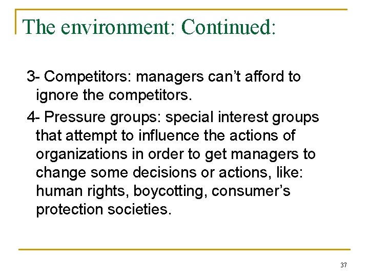 The environment: Continued: 3 - Competitors: managers can’t afford to ignore the competitors. 4