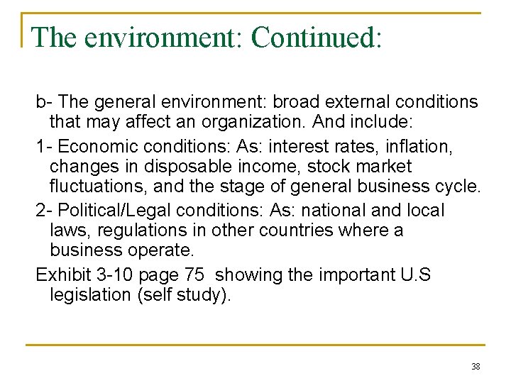 The environment: Continued: b- The general environment: broad external conditions that may affect an