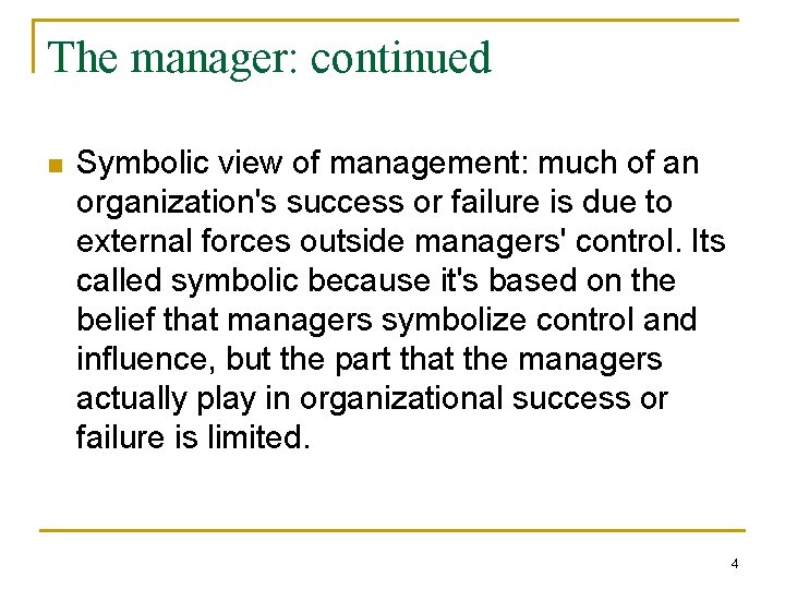 The manager: continued n Symbolic view of management: much of an organization's success or