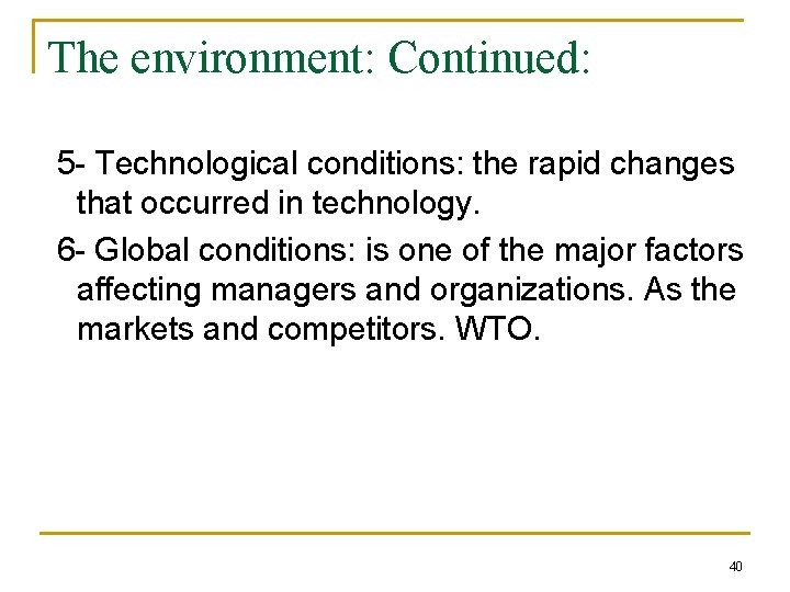 The environment: Continued: 5 - Technological conditions: the rapid changes that occurred in technology.