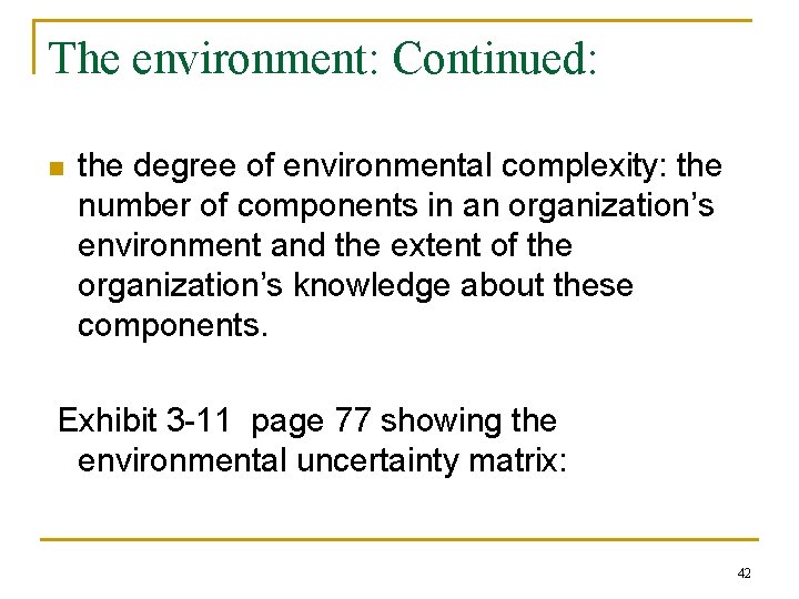 The environment: Continued: n the degree of environmental complexity: the number of components in