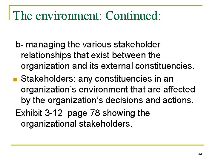 The environment: Continued: b- managing the various stakeholder relationships that exist between the organization