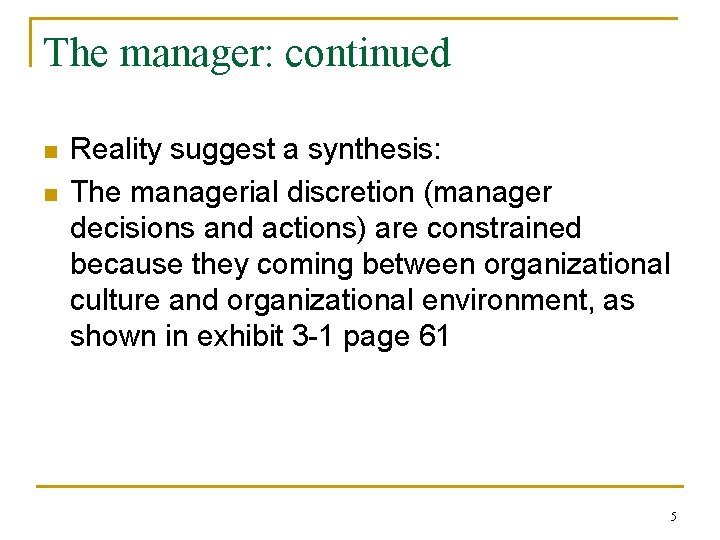 The manager: continued n n Reality suggest a synthesis: The managerial discretion (manager decisions