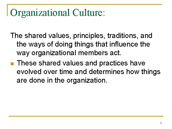Organizational Culture: The shared values, principles, traditions, and the ways of doing things that