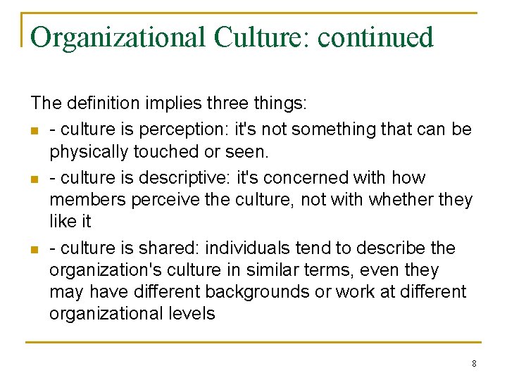Organizational Culture: continued The definition implies three things: n - culture is perception: it's