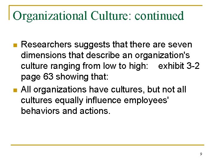 Organizational Culture: continued n n Researchers suggests that there are seven dimensions that describe