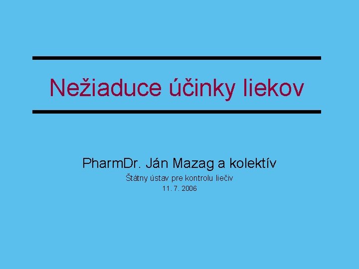 Nežiaduce účinky liekov Pharm. Dr. Ján Mazag a kolektív Štátny ústav pre kontrolu liečiv