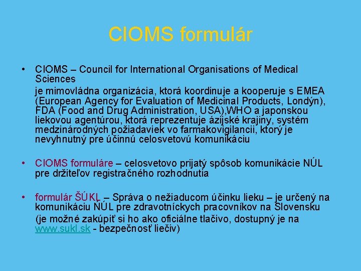 CIOMS formulár • CIOMS – Council for International Organisations of Medical Sciences je mimovládna