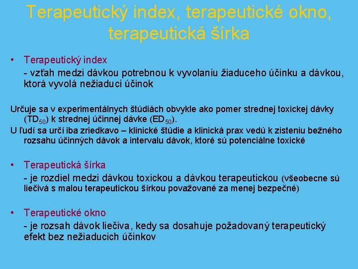 Terapeutický index, terapeutické okno, terapeutická šírka • Terapeutický index - vzťah medzi dávkou potrebnou