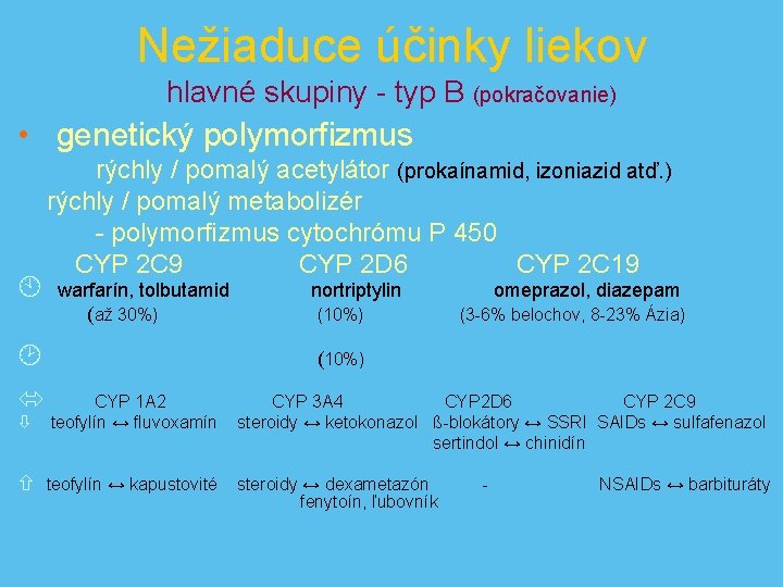 Nežiaduce účinky liekov hlavné skupiny - typ B (pokračovanie) • genetický polymorfizmus À rýchly