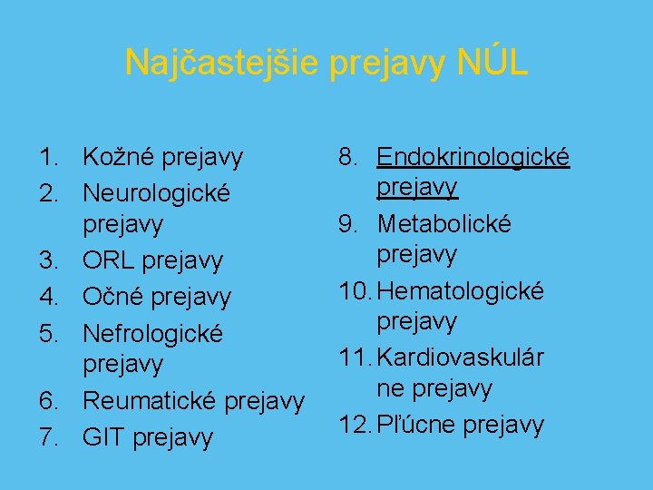 Najčastejšie prejavy NÚL 1. Kožné prejavy 2. Neurologické prejavy 3. ORL prejavy 4. Očné