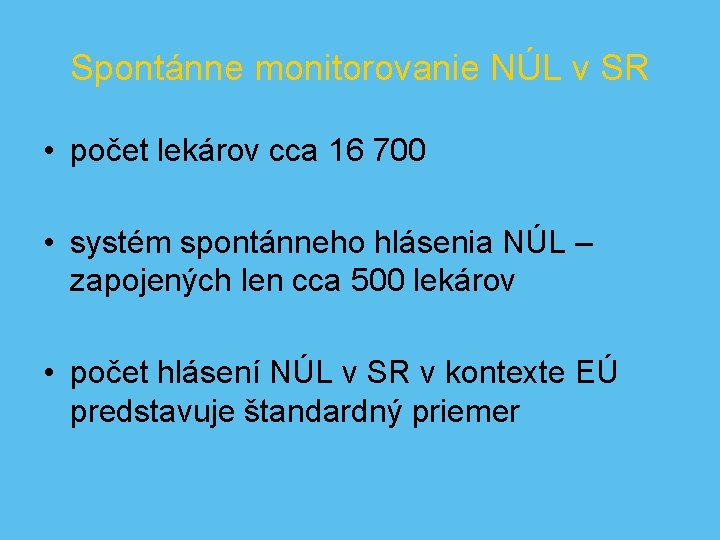 Spontánne monitorovanie NÚL v SR • počet lekárov cca 16 700 • systém spontánneho