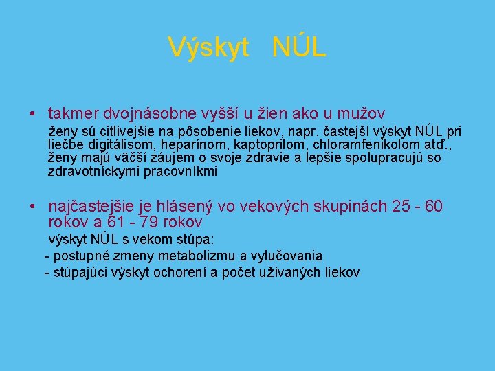 Výskyt NÚL • takmer dvojnásobne vyšší u žien ako u mužov ženy sú citlivejšie