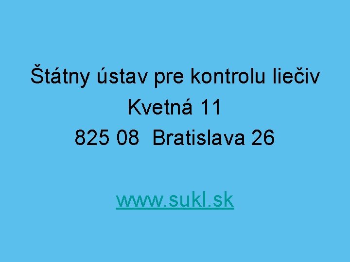 Štátny ústav pre kontrolu liečiv Kvetná 11 825 08 Bratislava 26 www. sukl. sk