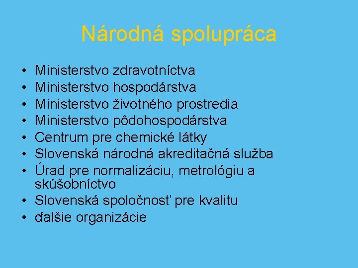 Národná spolupráca • • Ministerstvo zdravotníctva Ministerstvo hospodárstva Ministerstvo životného prostredia Ministerstvo pôdohospodárstva Centrum