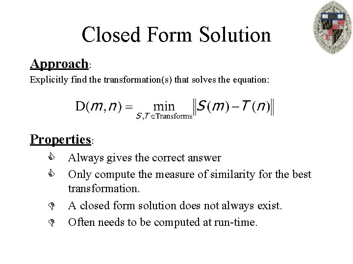 Closed Form Solution Approach: Explicitly find the transformation(s) that solves the equation: Properties: C