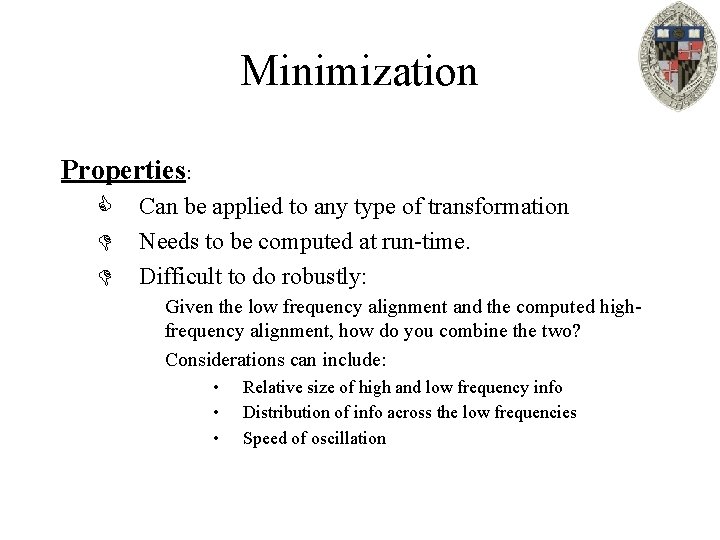 Minimization Properties: C D D Can be applied to any type of transformation Needs