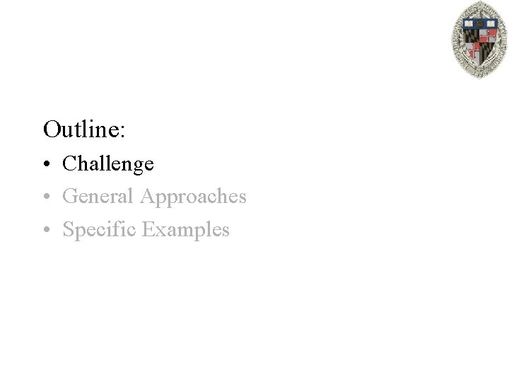 Outline: • Challenge • General Approaches • Specific Examples 