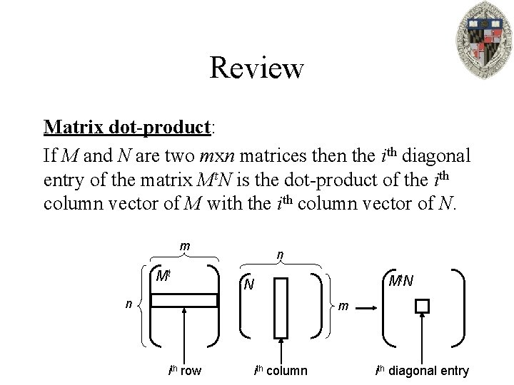 Review Matrix dot-product: If M and N are two mxn matrices then the ith