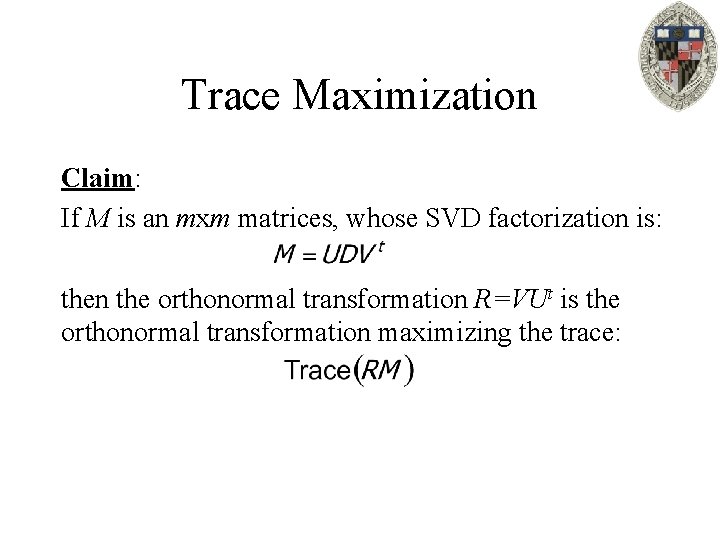 Trace Maximization Claim: If M is an mxm matrices, whose SVD factorization is: then