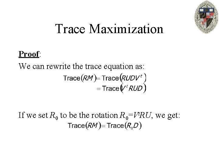 Trace Maximization Proof: We can rewrite the trace equation as: If we set R