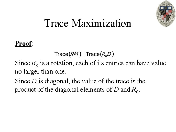 Trace Maximization Proof: Since R 0 is a rotation, each of its entries can