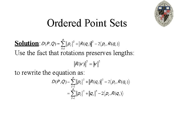 Ordered Point Sets Solution: Use the fact that rotations preserves lengths: to rewrite the