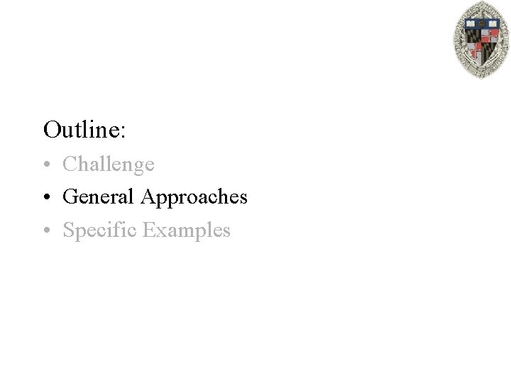 Outline: • Challenge • General Approaches • Specific Examples 