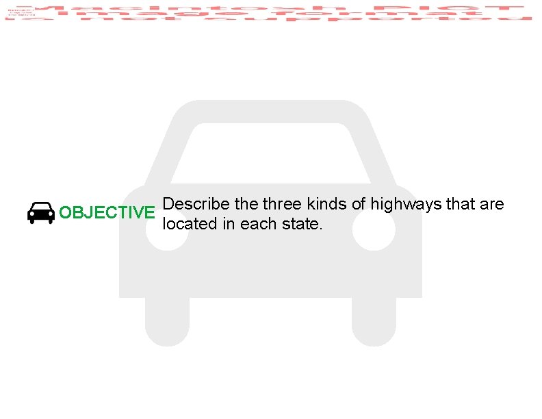 OBJECTIVE Describe three kinds of highways that are located in each state. 