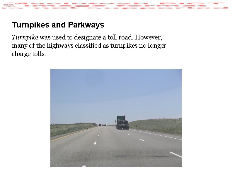 Turnpikes and Parkways Turnpike was used to designate a toll road. However, many of