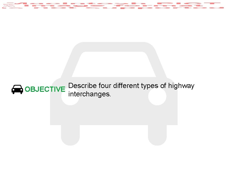 OBJECTIVE Describe four different types of highway interchanges. 