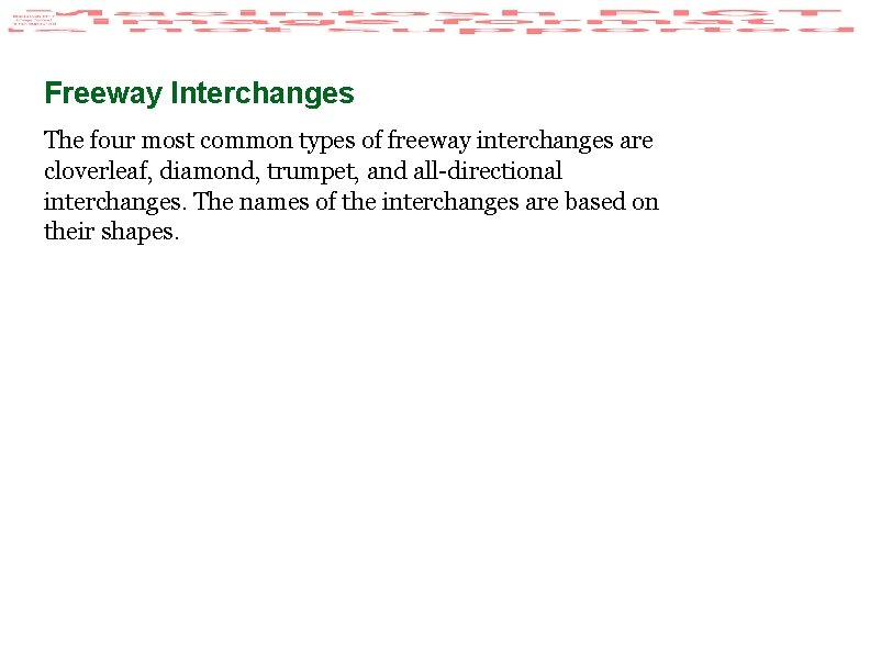 Freeway Interchanges The four most common types of freeway interchanges are cloverleaf, diamond, trumpet,