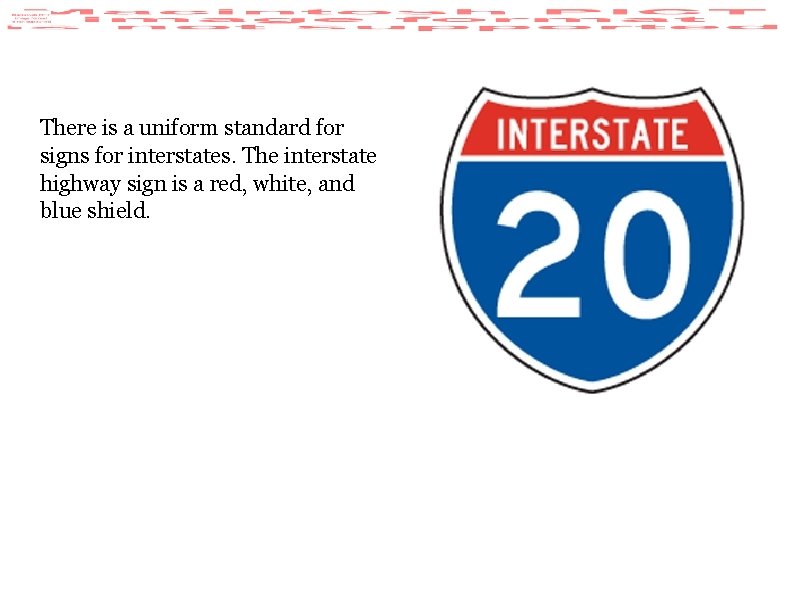 There is a uniform standard for signs for interstates. The interstate highway sign is