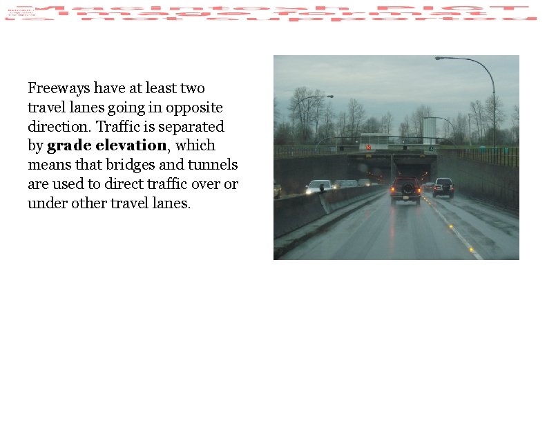 Freeways have at least two travel lanes going in opposite direction. Traffic is separated Freeways have at least two travel lanes going in opposite direction. Traffic is separated