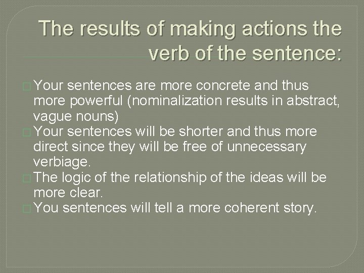 The results of making actions the verb of the sentence: � Your sentences are