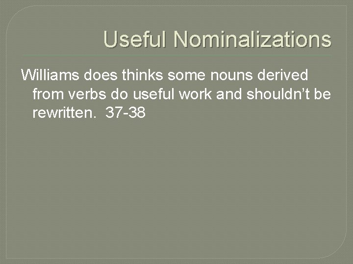 Useful Nominalizations Williams does thinks some nouns derived from verbs do useful work and