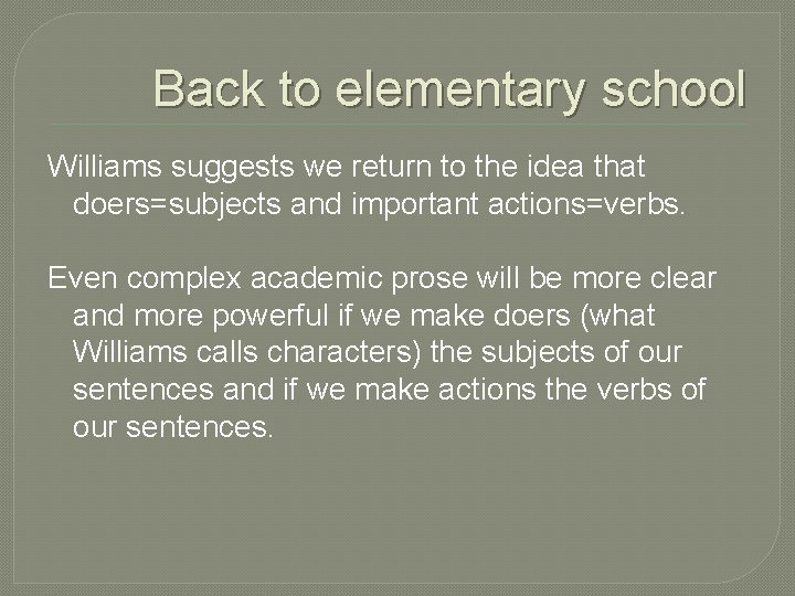 Back to elementary school Williams suggests we return to the idea that doers=subjects and