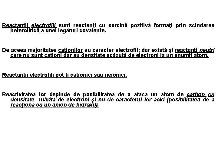 Reactanţii electrofili sunt reactanţi cu sarcină pozitivă formaţi prin scindarea heterolitică a unei legături Reactanţii electrofili sunt reactanţi cu sarcină pozitivă formaţi prin scindarea heterolitică a unei legături