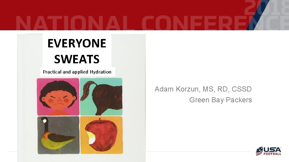 EVERYONE SWEATS Practical and applied Hydration Adam Korzun, MS, RD, CSSD Green Bay Packers