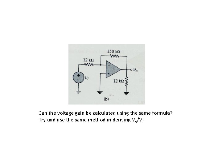 Can the voltage gain be calculated using the same formula? Try and use the Can the voltage gain be calculated using the same formula? Try and use the