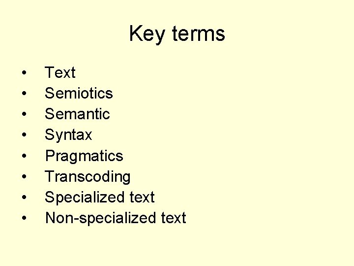 Key terms • • Text Semiotics Semantic Syntax Pragmatics Transcoding Specialized text Non-specialized text
